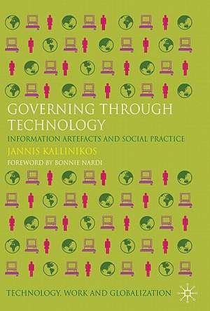 Governing Through Technology: Information Artefacts and Social Practice de Jannis Kallinikos