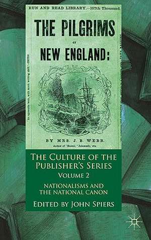 The Culture of the Publisher's Series, Volume 2: Nationalisms and the National Canon de John Spiers