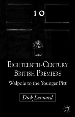 Eighteenth-Century British Premiers: Walpole to the Younger Pitt de D. Leonard