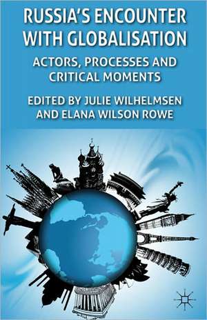 Russia's Encounter with Globalisation: Actors, Processes and Critical Moments de J. Wilhelmsen