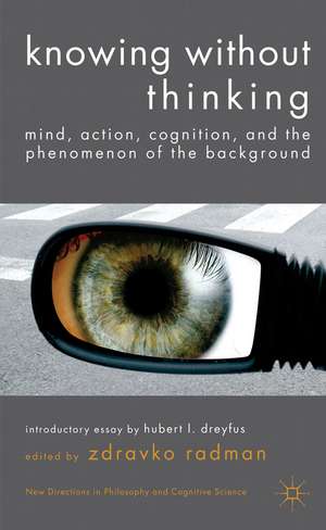 Knowing without Thinking: Mind, Action, Cognition and the Phenomenon of the Background de Z. Radman