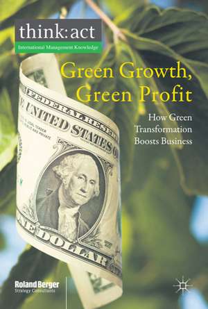 Green Growth, Green Profit: How Green Transformation Boosts Business de Roland Berger Strategy Consultants GmbH