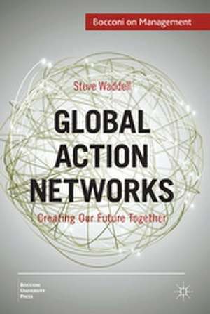 Global Action Networks: Creating Our Future Together de Steve Waddell