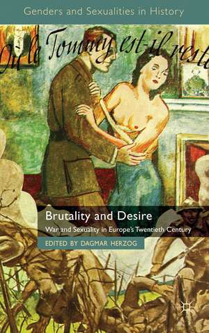 Brutality and Desire: War and Sexuality in Europe's Twentieth Century de D. Herzog