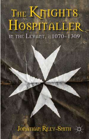 The Knights Hospitaller in the Levant, c.1070-1309 de J. Riley-Smith