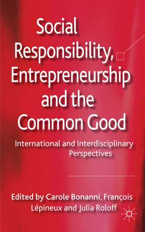 Social Responsibility, Entrepreneurship and the Common Good: International and Interdisciplinary Perspectives de C. Bonanni