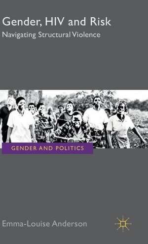 Gender, HIV and Risk: Navigating structural violence de E. Anderson