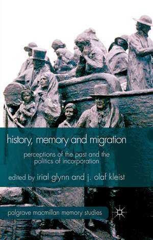 History, Memory and Migration: Perceptions of the Past and the Politics of Incorporation de Irial Glynn