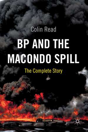 BP and the Macondo Spill: The Complete Story de C. Read