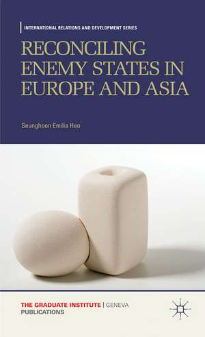 Reconciling Enemy States in Europe and Asia de Seunghoon Emilia Heo