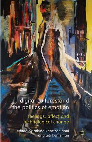 Digital Cultures and the Politics of Emotion: Feelings, Affect and Technological Change de Athina Karatzogianni