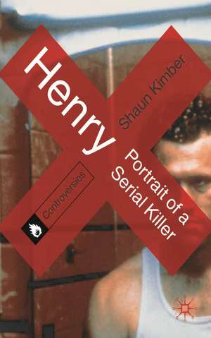 Henry: Portrait of a Serial Killer de Shaun Kimber