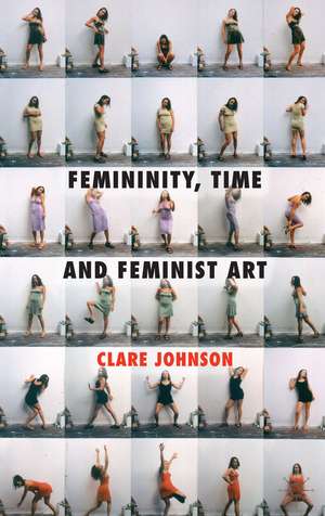 Femininity, Time and Feminist Art de C. Johnson