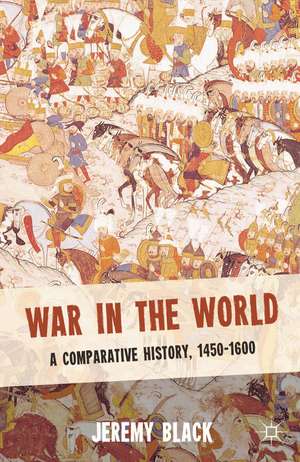 War in the World: A Comparative History, 1450-1600 de Jeremy Black