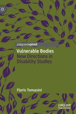 Vulnerable Bodies: New Directions in Disability Studies de Floris Tomasini