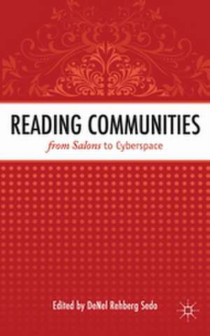 Reading Communities from Salons to Cyberspace de DeNel Rehberg Sedo