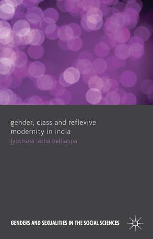 Gender, Class and Reflexive Modernity in India de J. Belliappa