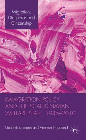 Immigration Policy and the Scandinavian Welfare State 1945-2010 de Grete Brochmann