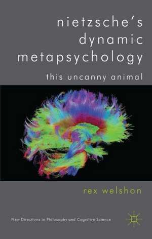 Nietzsche's Dynamic Metapsychology: This Uncanny Animal de R. Welshon