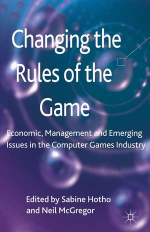 Changing the Rules of the Game: Economic, Management and Emerging Issues in the Computer Games Industry de S. Hotho