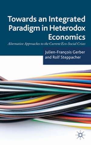 Towards an Integrated Paradigm in Heterodox Economics: Alternative Approaches to the Current Eco-Social Crises de J. Gerber