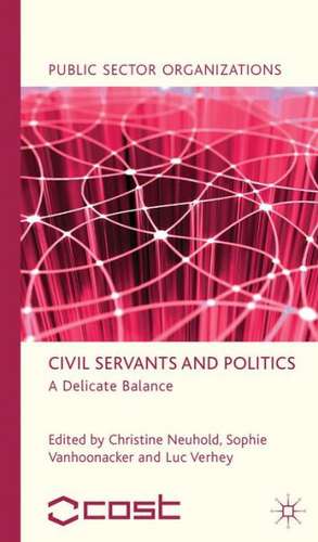 Civil Servants and Politics: A Delicate Balance de C. Neuhold