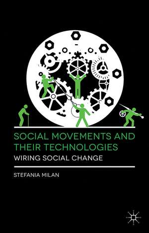 Social Movements and Their Technologies: Wiring Social Change de Stefania Milan