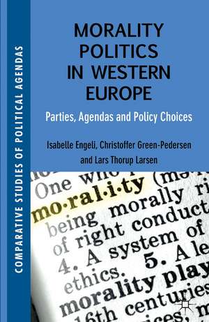 Morality Politics in Western Europe: Parties, Agendas and Policy Choices de Isabelle Engeli