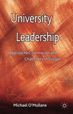 University Leadership: Approaches, Formation and Challenges in Europe de M. O'Mullane