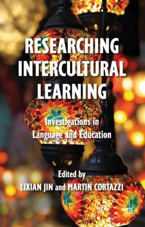 Researching Intercultural Learning: Investigations in Language and Education de L. Jin