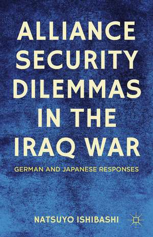 Alliance Security Dilemmas in the Iraq War: German and Japanese Responses de N. Ishibashi