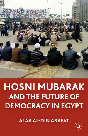 Hosni Mubarak and the Future of Democracy in Egypt de A.