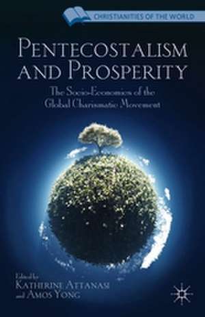 Pentecostalism and Prosperity: The Socio-Economics of the Global Charismatic Movement de K. Attanasi