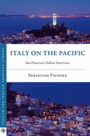 Italy on the Pacific: San Francisco’s Italian Americans de S. Fichera