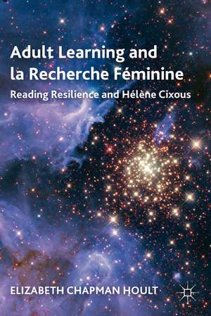 Adult Learning and la Recherche Féminine: Reading Resilience and Hélène Cixous de E. Hoult