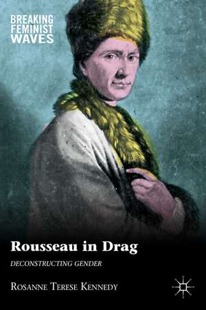 Rousseau in Drag: Deconstructing Gender de R. Kennedy