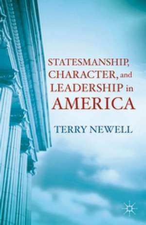 Statesmanship, Character, and Leadership in America de T. Newell