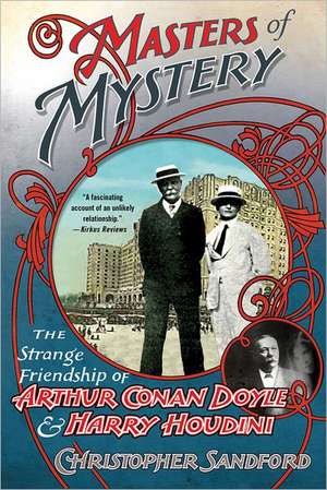 Masters of Mystery: The Strange Friendship of Arthur Conan Doyle and Harry Houdini de Christopher Sandford