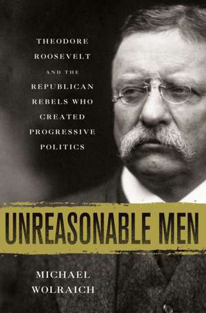 Unreasonable Men de Michael Wolraich