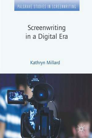 Screenwriting in a Digital Era de Kathryn Millard