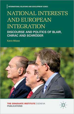 National Interests and European Integration: Discourse and Politics of Blair, Chirac and Schröder de K. Milzow