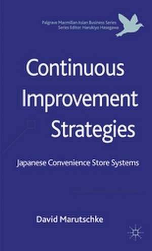 Continuous Improvement Strategies: Japanese Convenience Store Systems de D. Marutschke