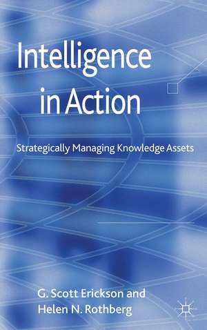 Intelligence in Action: Strategically Managing Knowledge Assets de G. Erickson