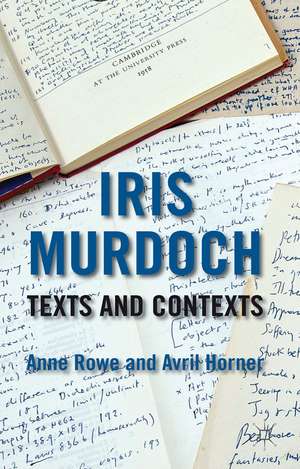 Iris Murdoch: Texts and Contexts de A. Rowe