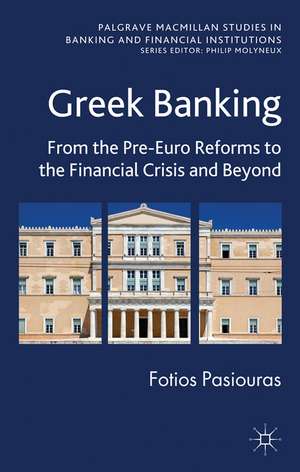 Greek Banking: From the Pre-Euro Reforms to the Financial Crisis and Beyond de F. Pasiouras