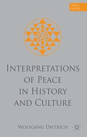 Interpretations of Peace in History and Culture de W. Dietrich