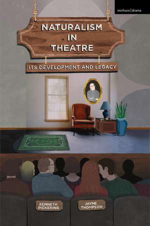 Naturalism in Theatre: Its Development and Legacy de Professor Kenneth Pickering