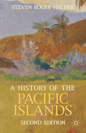 A History of the Pacific Islands de Steven Roger Fischer