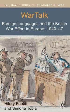 WarTalk: Foreign Languages and the British War Effort in Europe, 1940-47 de Hilary Footitt