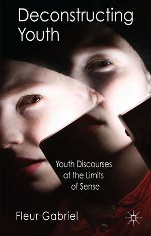 Deconstructing Youth: Youth Discourses at the Limits of Sense de F. Gabriel